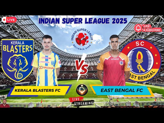 🔴ISL LIVE : Kerala Blasters FC vs East Bengal FC - ISL 2025 Football Match HD Live Watch Along 🔴