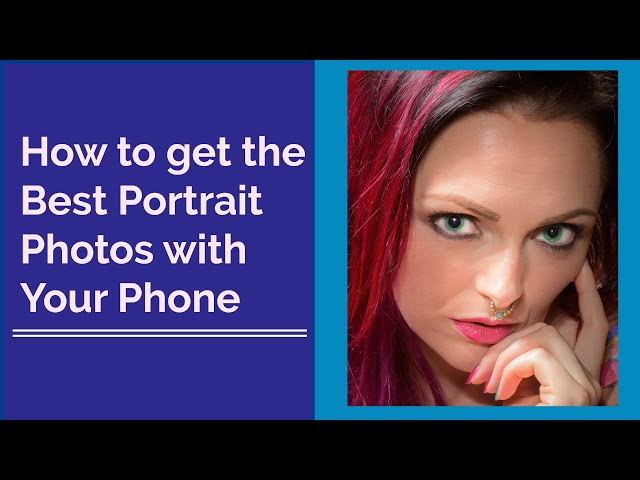 How to get the Best Portrait Photos with your Phone