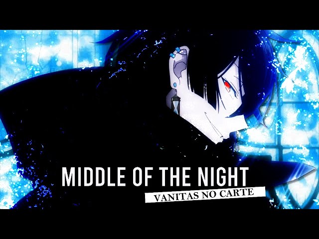 MIDDLE OF THE NIGHT - Vanitas no Carte [AMV]