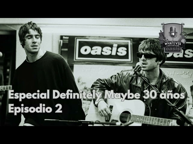 Especial Definitely Maybe 30 años, episodio 2