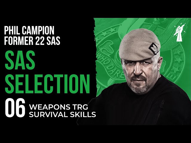 SAS SELECTION 06: 'Weapons Training / Survival Skills' With Phil Campion Former 22 SAS