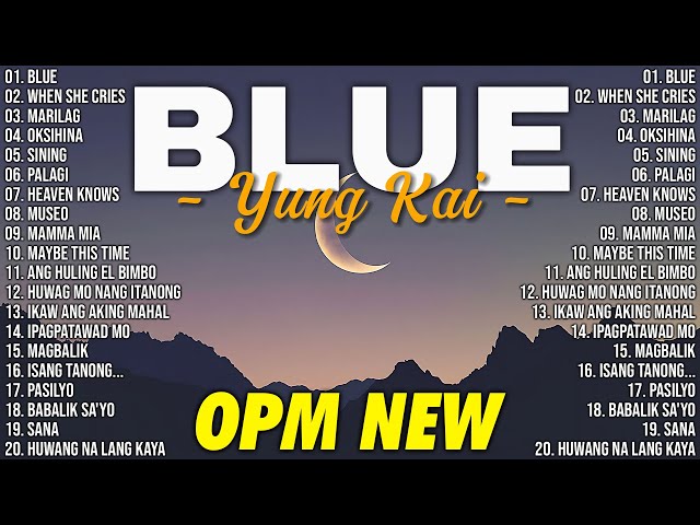 Blue - Yung Kai, When She Cries 🌺 OPM Tagalog Top Songs 2025 Playlist 🌺 Best OPM Tagalog Love Songs