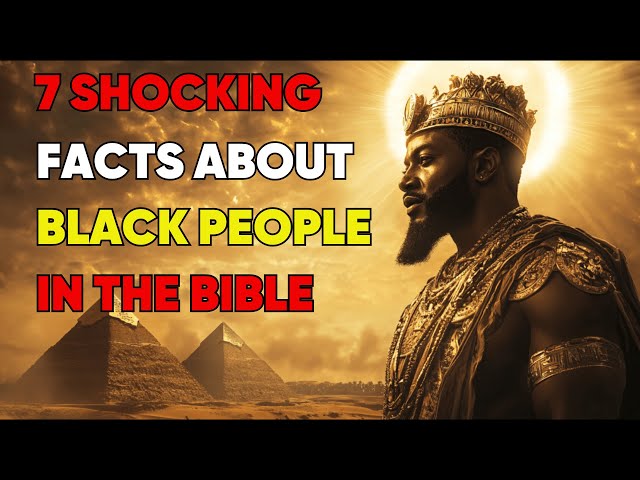 7 Shocking Facts: The Black Presence in the Bible They Never Told You