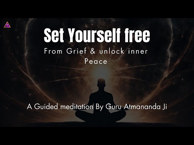 Unlock Inner Peace: Meditation to Overcome Grief - By Guru Atmananda Ji