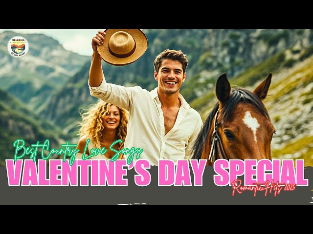 💕 Valentine’s Day Special 2025 🎶 The Best Country Love Songs for a Magical & Romantic Evening ✨