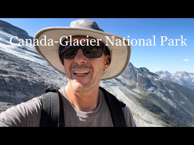 Travel Canada -Glacier National Park-The Asulkan Valley🇨🇦