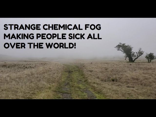 Mysterious chemical fog making people sick all over the world!