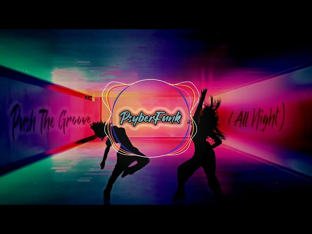 PsyberFunk - Push The Groove (All Night)