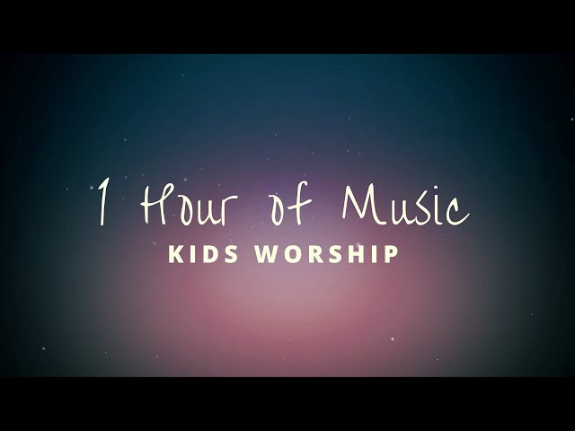 1 Hour of Kids Worship Music