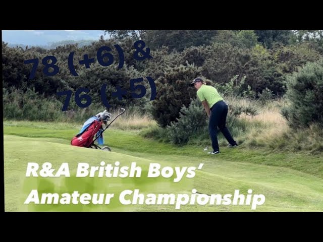 R&A British Boys’ Amateur Championship 2023 - Round 1 and 2