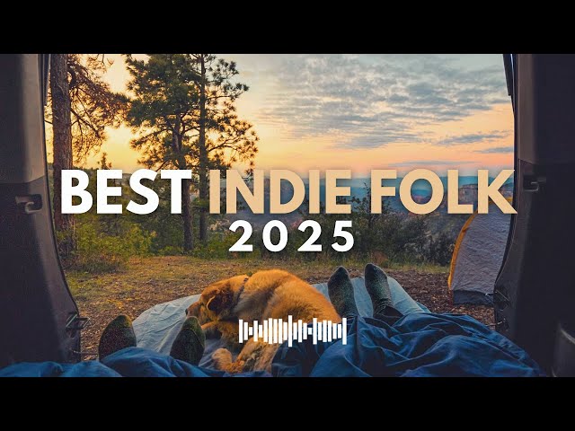 Best Indie Folk of 2025 - best indie folk songs ever | indie/folk/pop acoustic