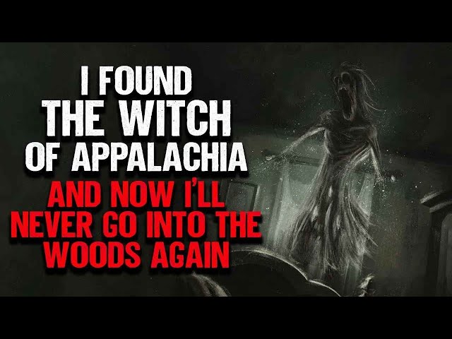 I Found The Witch of Appalachia. I'll Never Go Into The Woods Again | Creepypasta | Scary Story