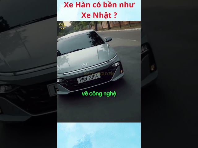 Xe Hàn có bền như Xe Nhật ?