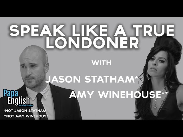 London Accent and London Slang TUTORIAL! With Jason Statham and Amy Winehouse!