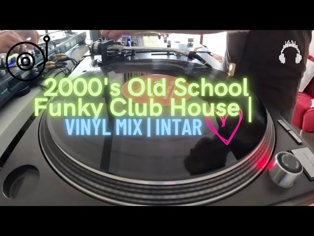 2000's ⏰Old School Funky Club House | 😎Vinyl Mix | Intar