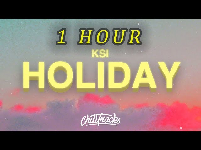 [1 HOUR 🕐 ] KSI - Holiday (Lyrics)