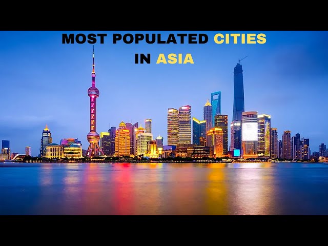 Top 10 Most Populated Cities in ASIA