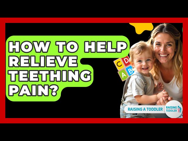 How To Help Relieve Teething Pain? - Raising A Toddler