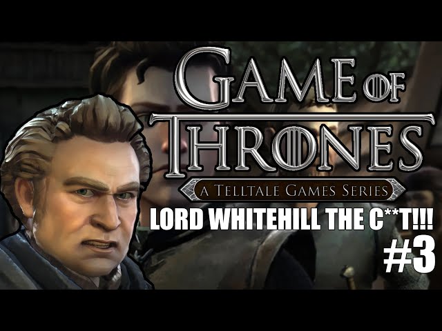 A Game of Thrones Telltale | LORD WHITEHILL THE C**T!!! #3