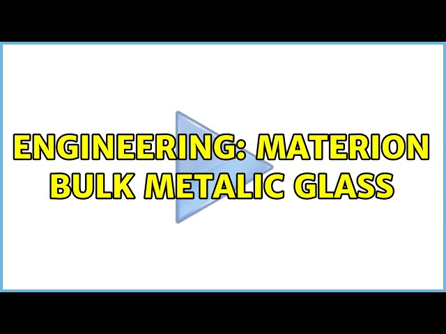 Engineering: Materion Bulk Metalic Glass