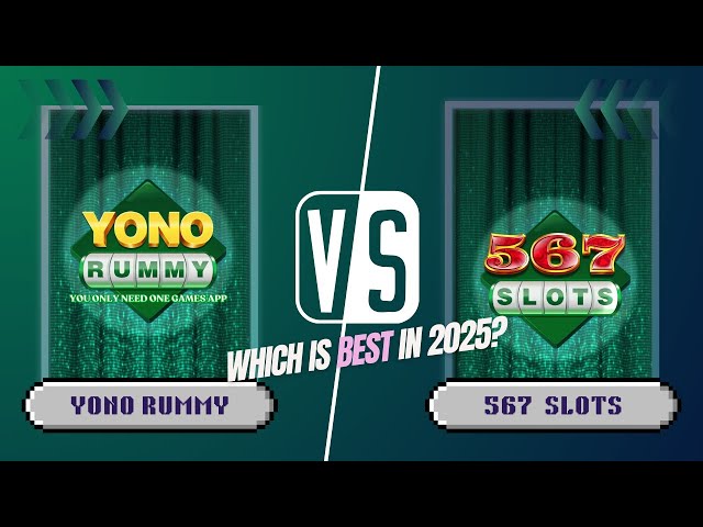 567 Slots vs. Yono Rummy: The Ultimate Guide to Earning in 2025!