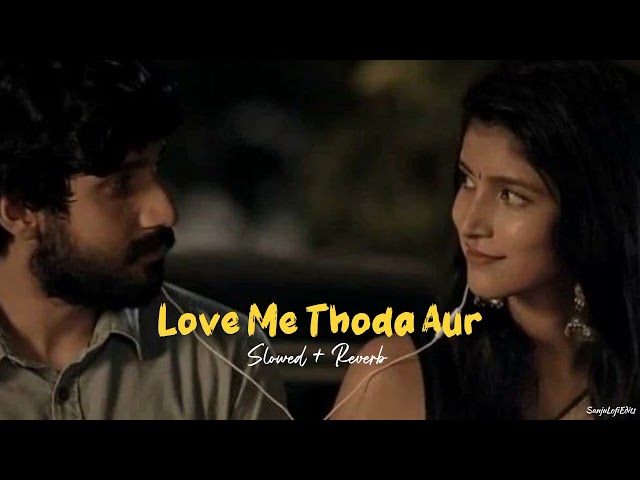 Love Me Thoda Aur [ Slowed + Reverb ] - Arjit Singh