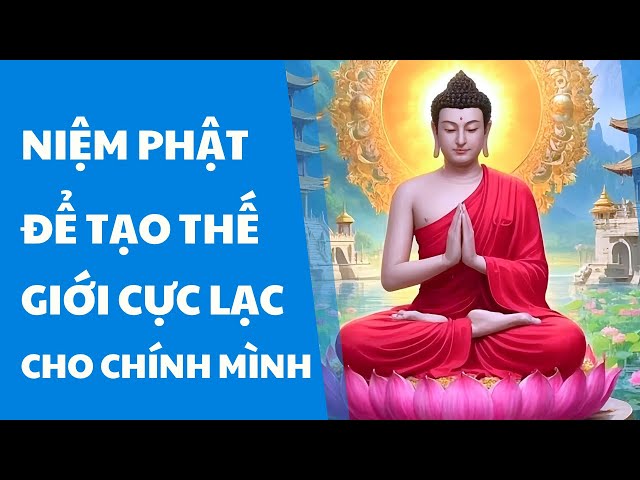 Hãy tạo Thế Giới Cực Lạc cho chính mình đó là thường xuyên niệm Phật mỗi ngày cầu sanh Tịnh Độ