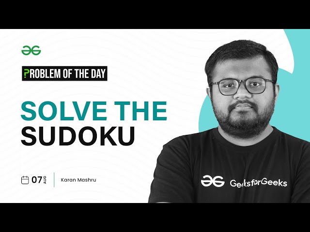 PROBLEM OF THE DAY: 07/08/2023 | Solve the Sudoku | GeeksforGeeks Practice