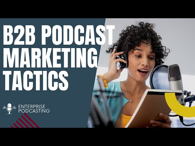 B2B Podcast Marketing Tactics - Lead Generation for 2022