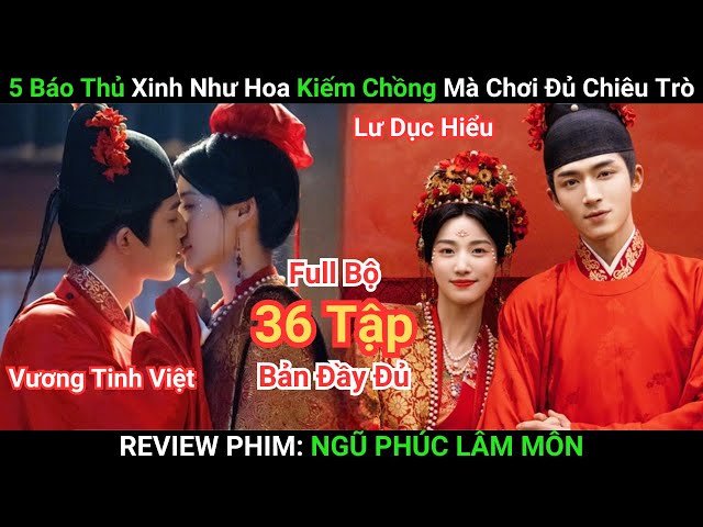 Review Phim (Full Bộ 36 Tập): Ngũ Phúc Lâm Môn | Vương Tinh Việt | Lư Dục Hiểu | Phim Hay 2025