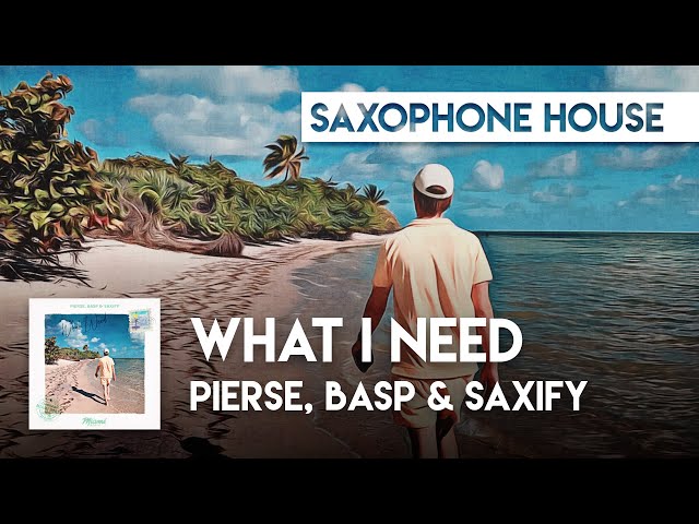 Sax House | Pierse, Basp & Saxify - What I Need