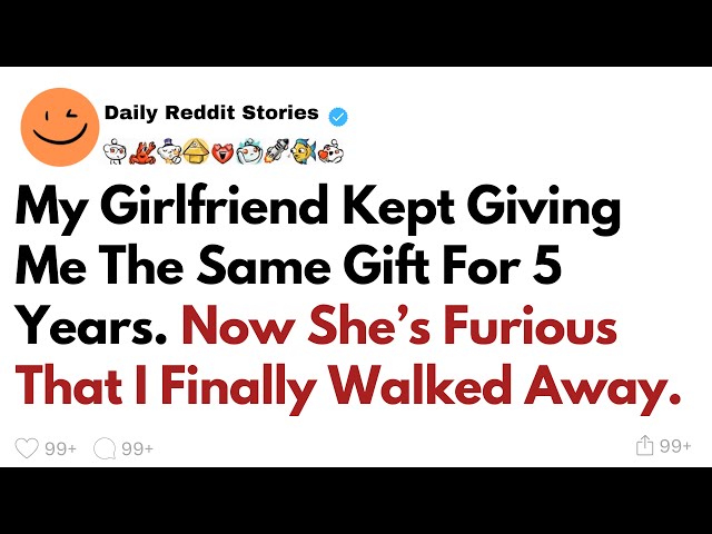 My Girlfriend Kept Giving Me The Same Gift For 5 Years. Now She’s Furious That I Finally Walked Away