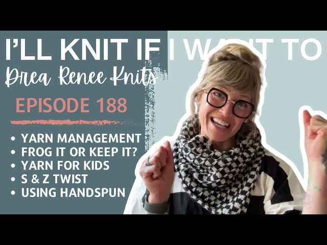 I’ll Knit If I Want To: Episode 188