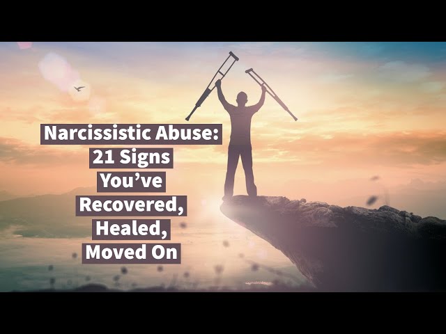 Narcissistic Abuse: 21 Signs You’ve Recovered, Healed, Moved On