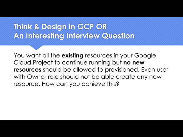 Think & Design in GCP OR An Interview Question: Block new resource creation but retain old resources