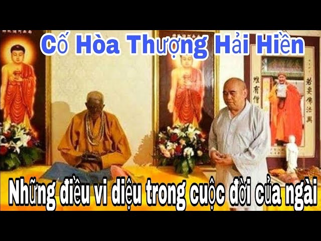 Tiểu Sử : Hòa Thượng Hải Hiền - Cuộc đời và đạo quả