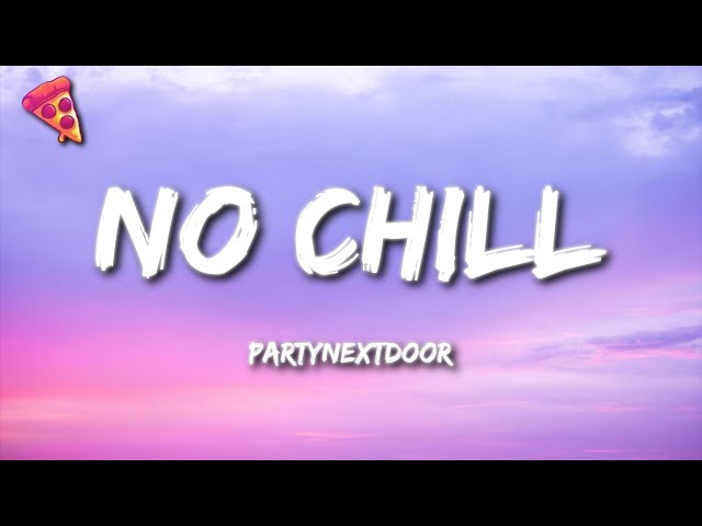 PARTYNEXTDOOR - NO CHILL (Lyrics)