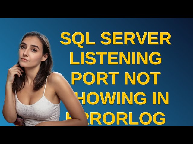 Dba: SQL Server listening port not showing in errorlog