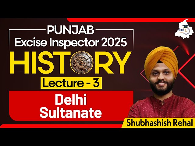 Punjab Excise Inspector 2025 (PSSSB)| Delhi Sultanate L03 | By Shubhashish Sir | StudyIQ