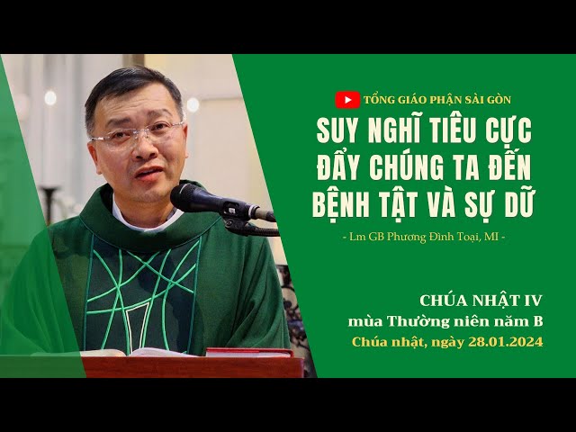 Suy nghĩ tiêu cực đẩy chúng ta đến bệnh tật và sự dữ - Lm GB Phương Đình Toại, MI | CN IV TN năm B