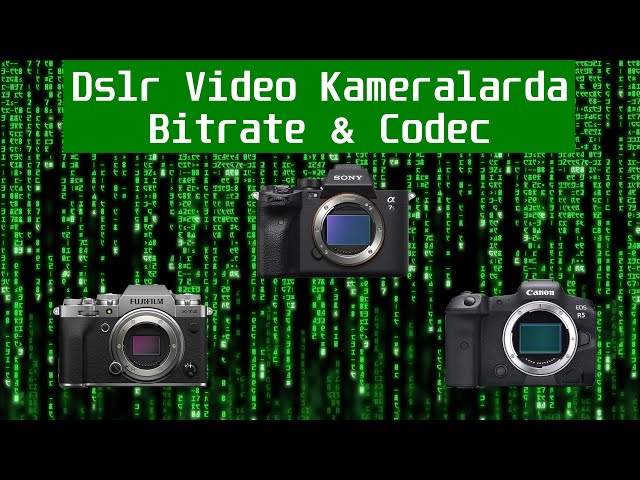 Dslr Video Kameralarda: Bitrate & Codec