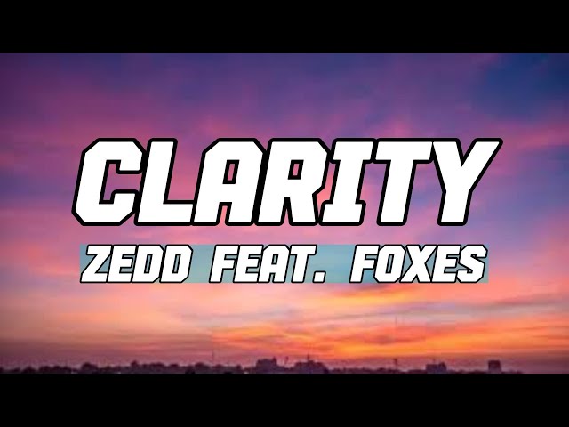 Zedd feat  Foxes - Clarity (Lyrics)