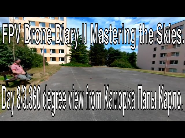 FPV Drone Diary || Mastering the Skies.Day 8/3.360 degree view from Каморка Папы Карло.