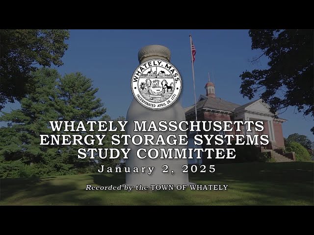 Whately Energy Storage Systems Study Committee  -  January 2, 2025