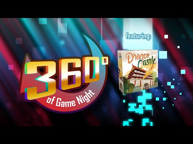 Dragon Castle (Ep. 73) 360 Degrees of Game Night