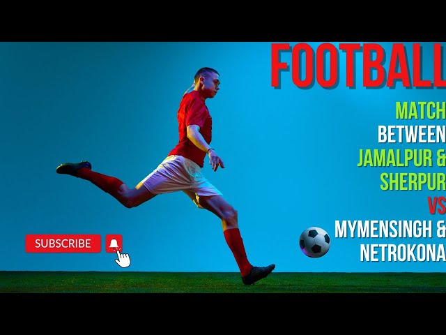 Exciting Football Showdown: Sherpur & Jamalpur vs. Mymensingh & Netrokona