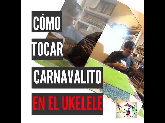 CÓMO TOCAR EL CARNAVALITO EN UKELELE (PRIMERA PARTE) -UKELELE CARNAVALITO