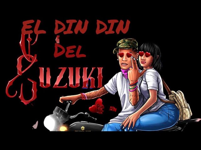 El Din Din del suzuki…..Dembow..