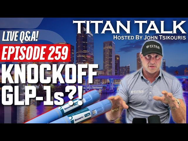 Titan Talk | LIVE Q&A | FDA REVERSAL on KNOCKOFF GLP-1s!