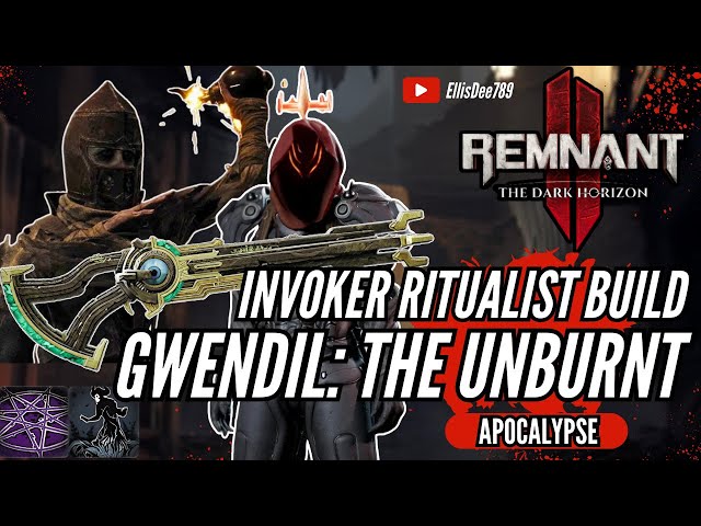 Gwendil: The Unburnt APOCALYPSE STATUS EFFECT RITUALIST INVOKER BUILD - Remnant 2